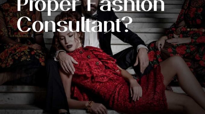 How To Choose A Proper Fashion Consultant